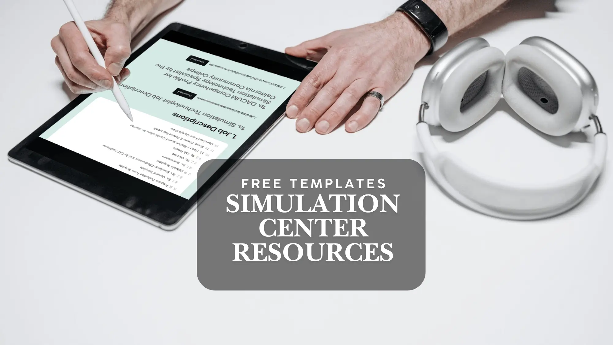 A person is using a stylus on a tablet displaying text. Nearby are wireless headphones. A gray overlay in the center reads, "Free Templates Simulation Center Resources," perfect for exploring paramedic scenarios or als scenarios in medical simulations.